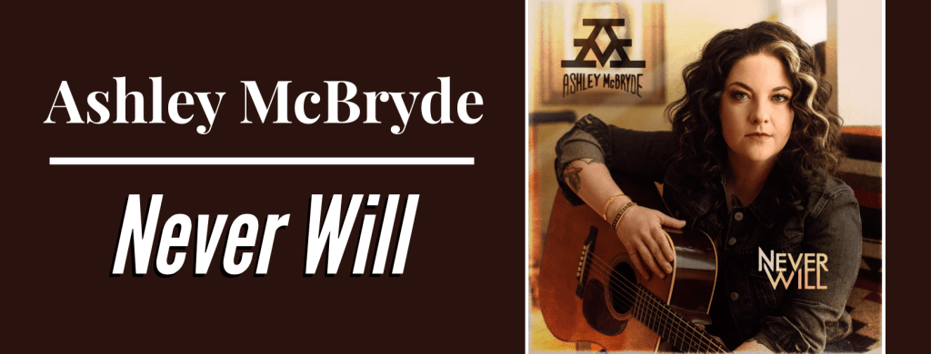 Ashley McBryde – Never Will – TheCMBeat